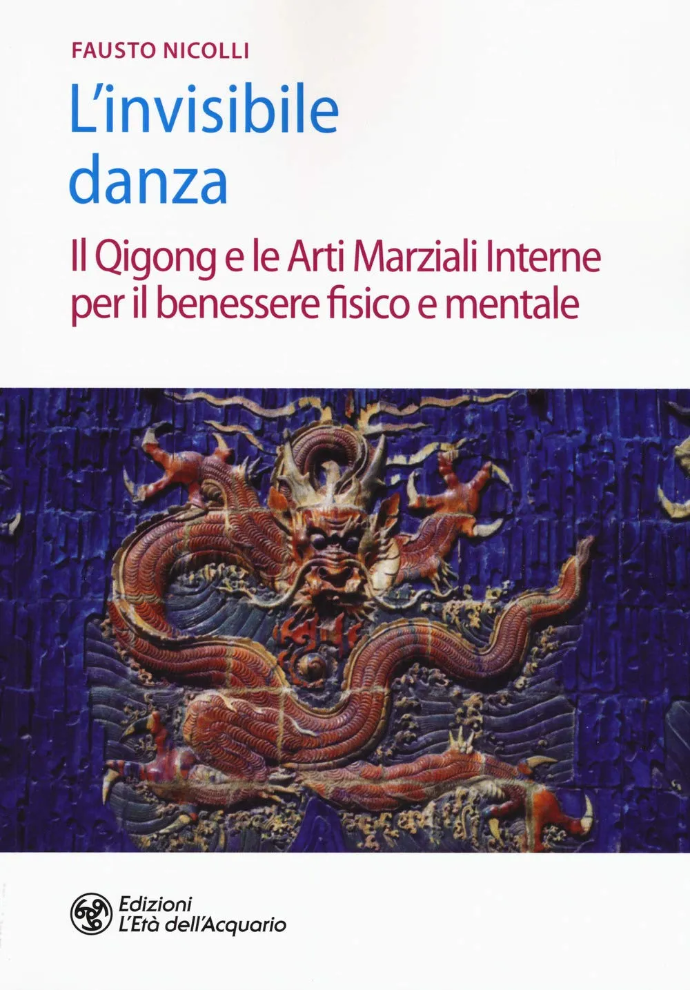 L'invisibile danza. Il Qigong e le arti marziali interne per il benessere fisico e mentale
