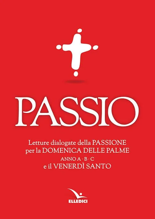 Passio. Letture dialogate della Passione per la Domenica delle Palme e il Venerdì Santo