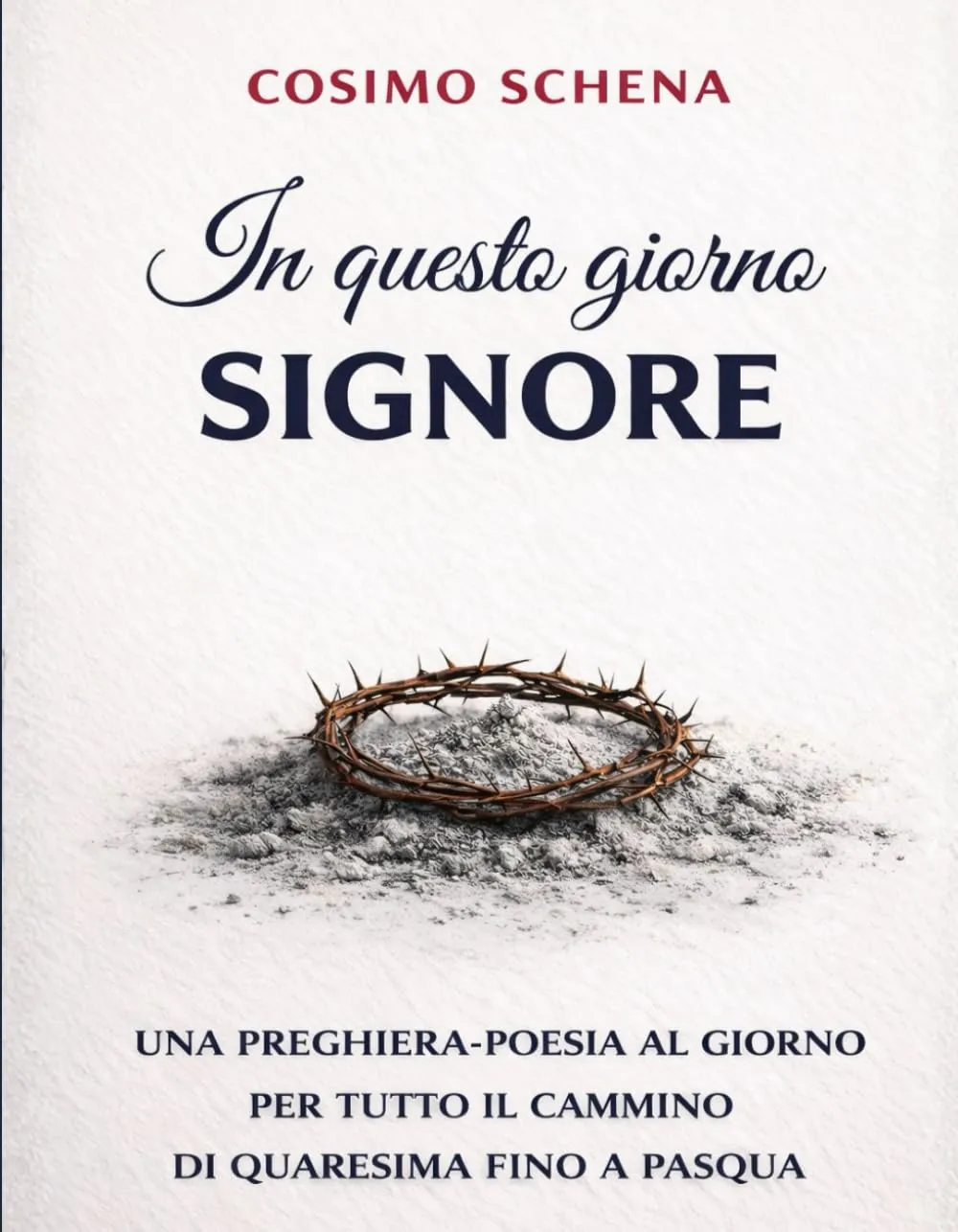 In questo giorno del Signore: una preghiera-poesia al giorno per tutto il cammino di quaresima fino a Pasqua