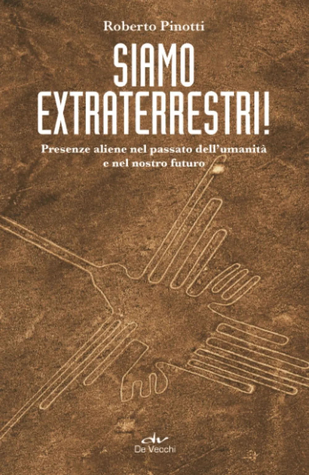 Siamo extraterrestri! Presenze aliene nel passato dell'umanità e nel nostro futuro