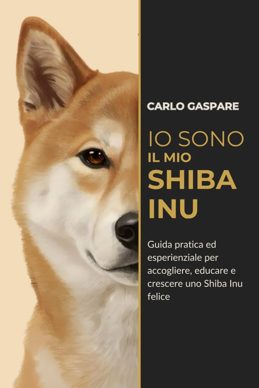 Io sono il mio Shiba Inu: Guida pratica ed esperienziale per accogliere, educare e crescere uno Shiba Inu felice