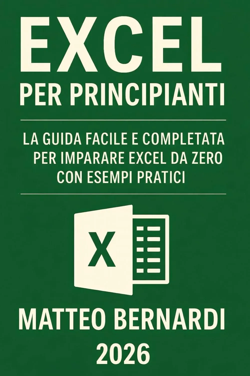 Excel Per Principianti: La Guida Facile e Completa per Imparare Excel da Zero con Esempi Pratici