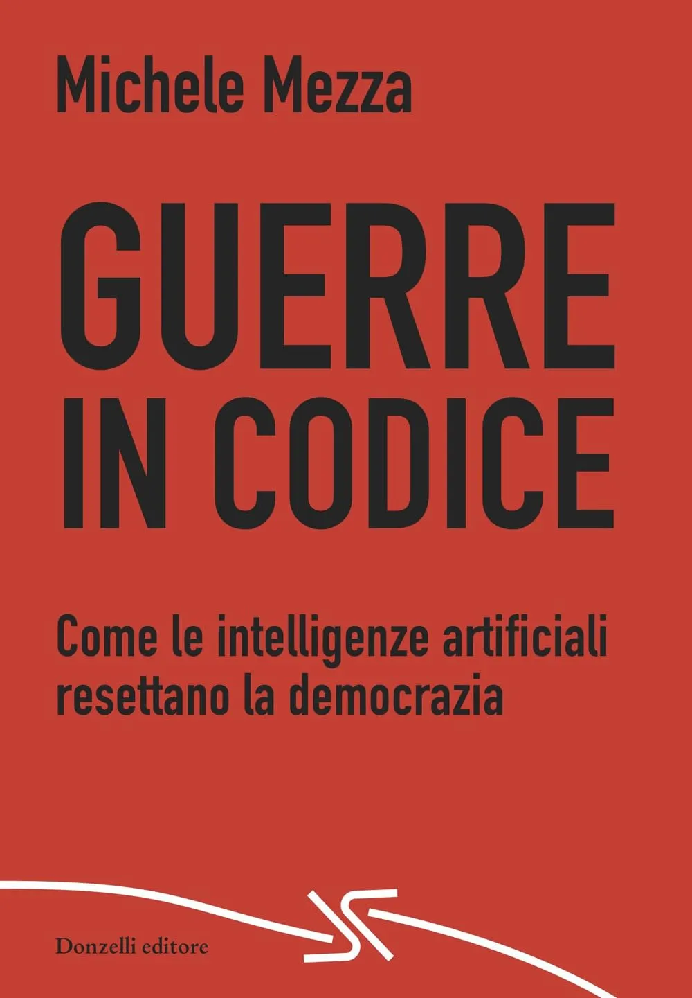 Guerre in codice. Come le intelligenze artificiali resettano la democrazia