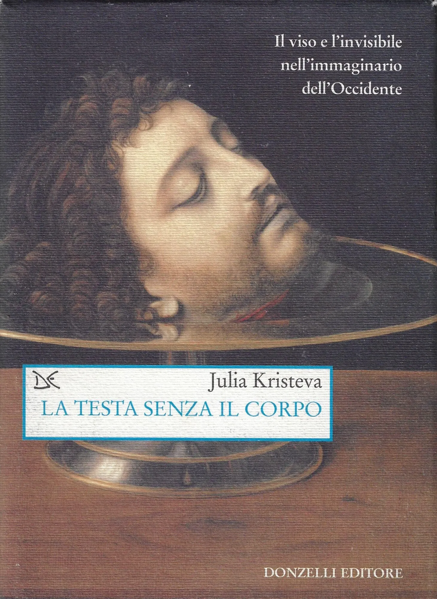 La testa senza il corpo. Il viso e l'invisibile nell'immaginario dell'Occidente