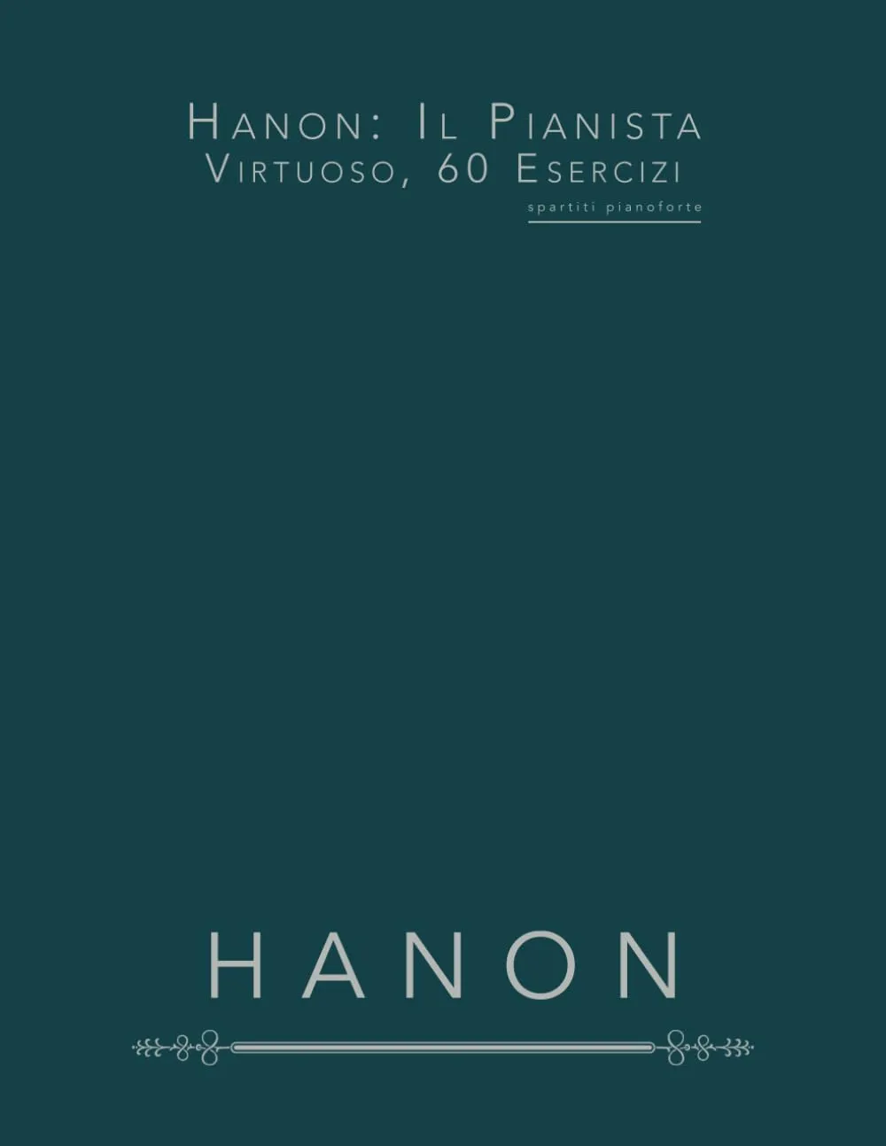 Hanon: Il Pianista Virtuoso, 60 Esercizi: Spartiti per Pianoforte (Edizione Italiana)