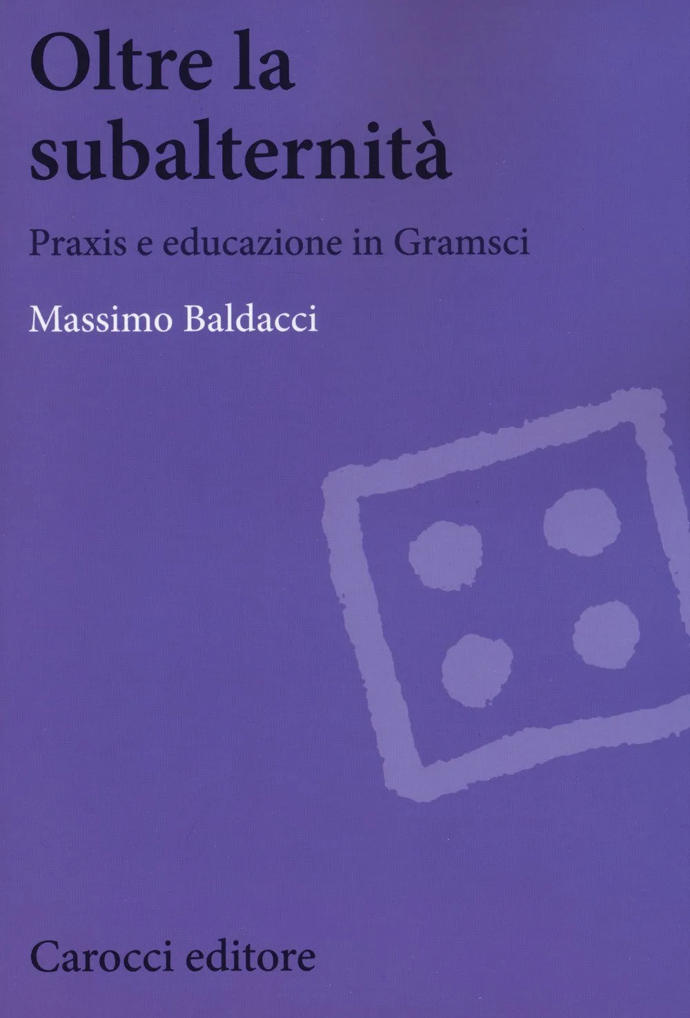 Oltre la subalternità: praxis ed educazione in Gramsci