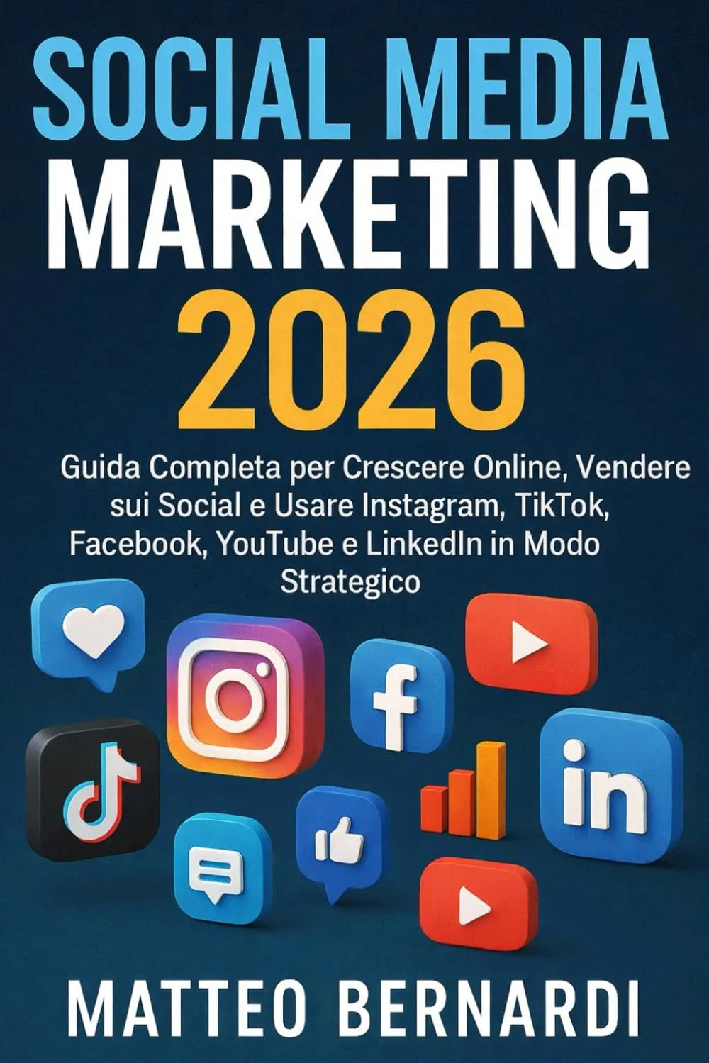 Social Media Marketing: Guida Completa per Crescere Online, Vendere sui Social e Usare Instagram, TikTok, Facebook, YouTube e LinkedIn in Modo Strategico
