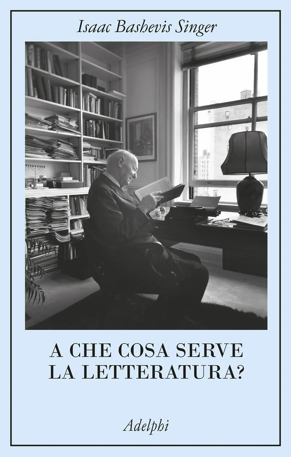 A che cosa serve la letteratura? di Isaac Bashevis Singer