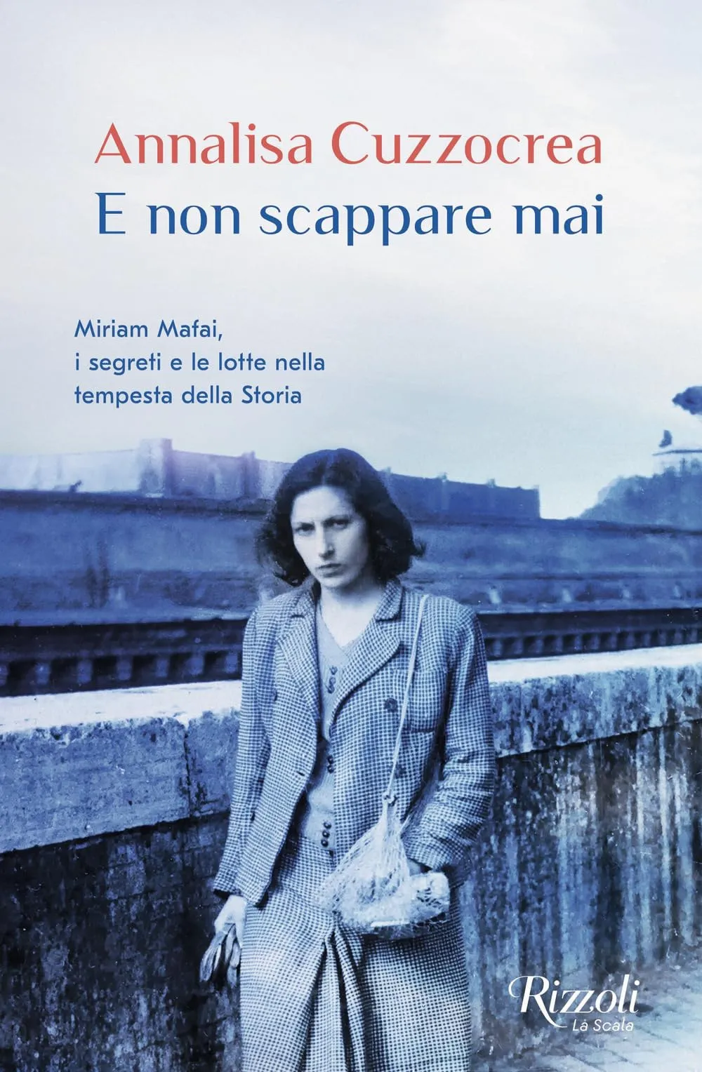 E non scappare mai. Miriam Mafai, i segreti e le lotte nella tempesta della storia