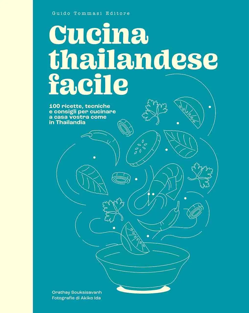 Cucina Thailandese Facile: 100 Ricette per un Viaggio Sensoriale a Casa Tua