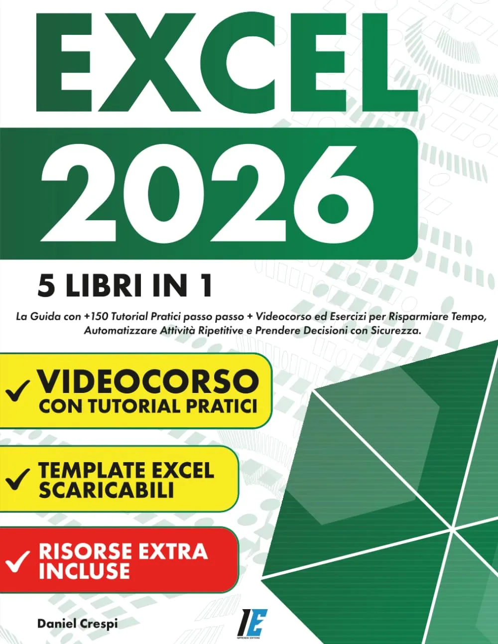 EXCEL: (5 Libri in 1) La Guida Completa per Automatizzare e Ottimizzare il Tuo Lavoro