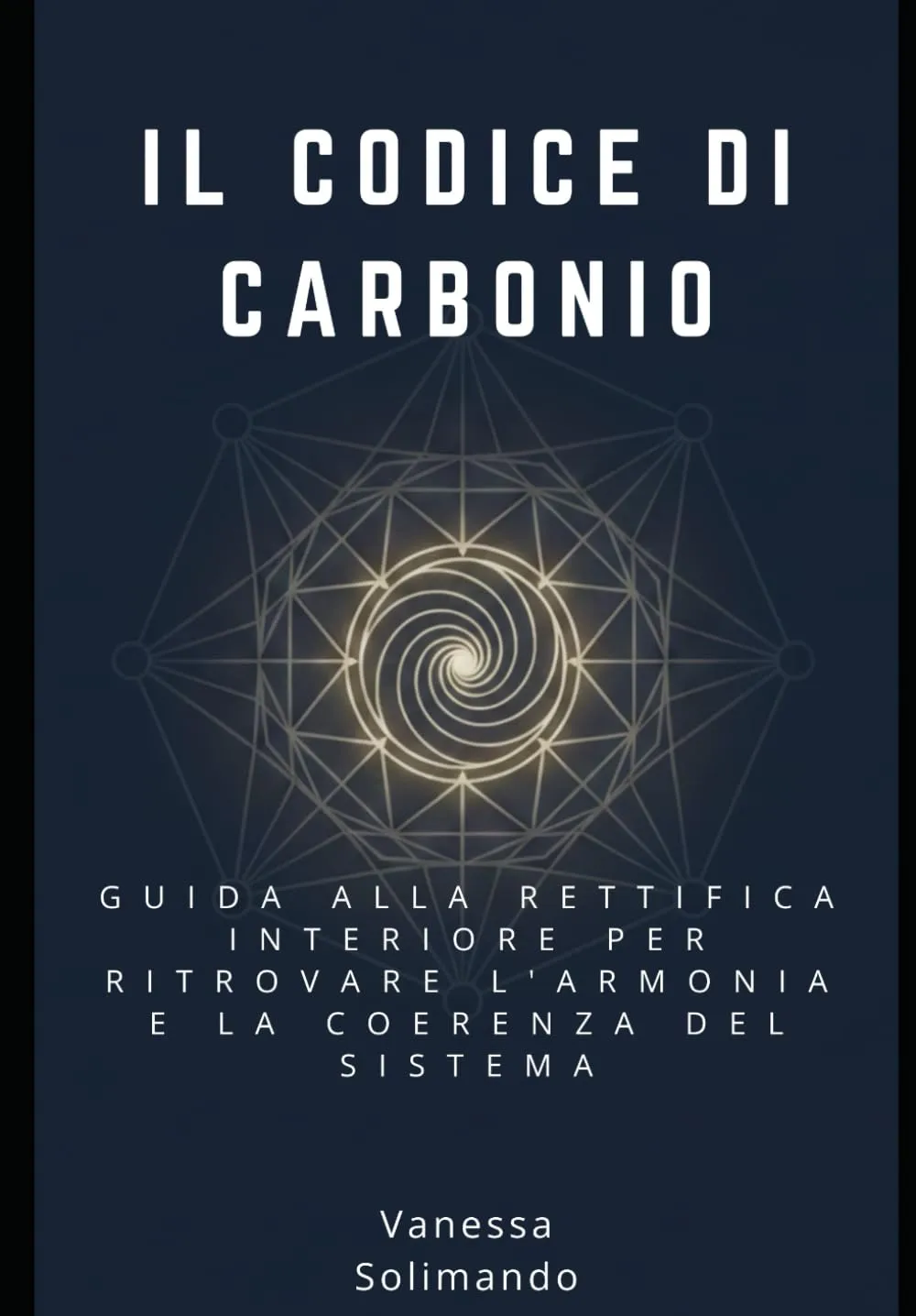 Il Codice di Carbonio: Guida alla rettifica interiore per ritrovare l'armonia e la coerenza del sistema