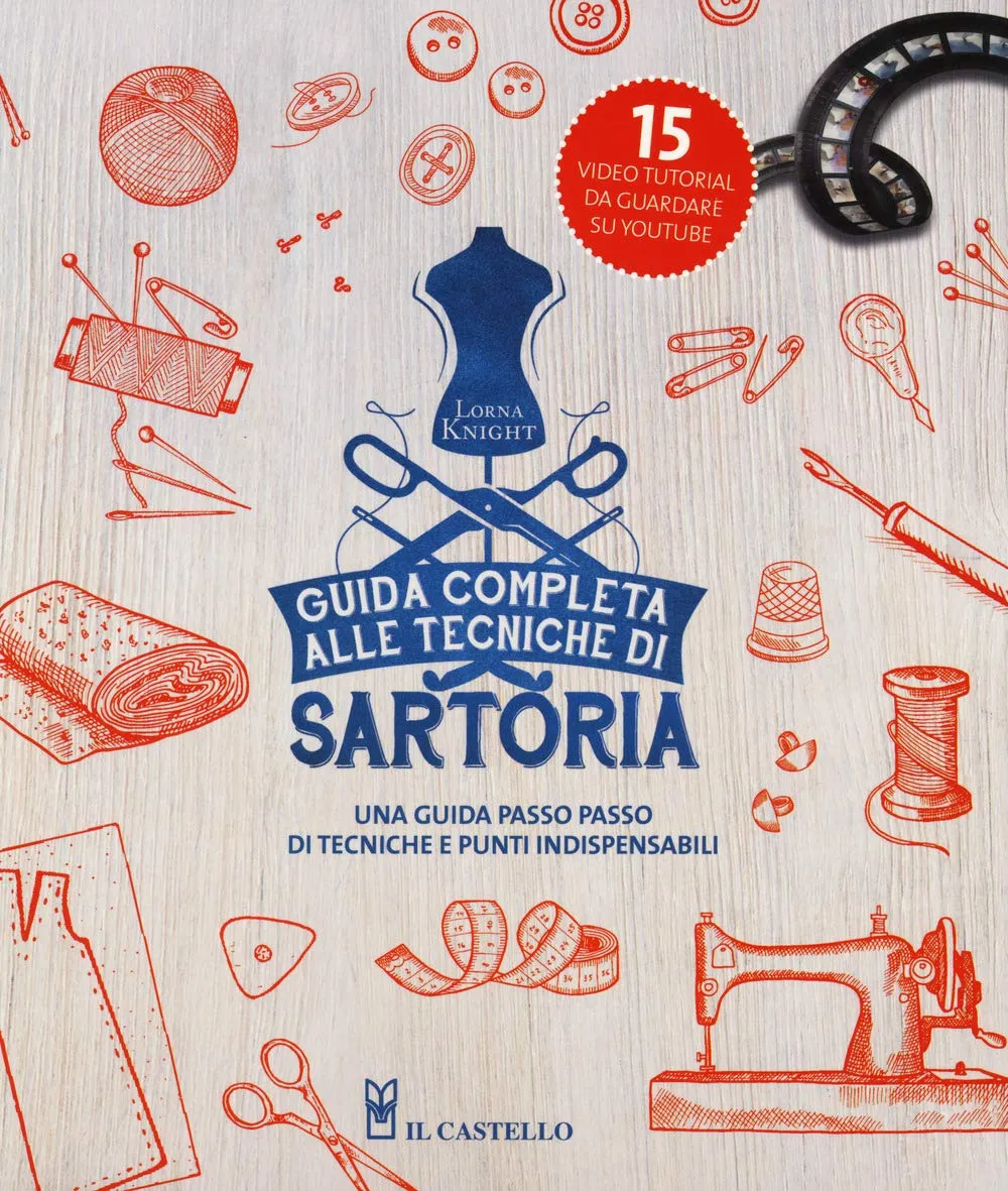 Guida Completa alle Tecniche di Sartoria. Ediz. a colori