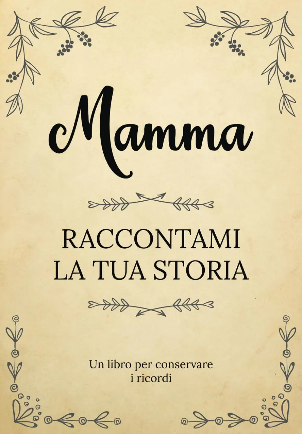 Mamma Raccontami la tua Storia: Un libro per conservare i ricordi della vita della tua mamma