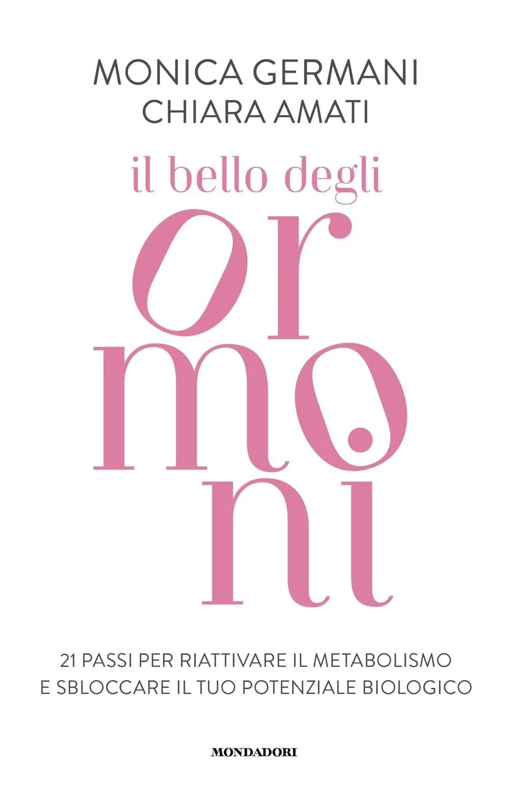 Il bello degli ormoni. 21 passi per riattivare il tuo metabolismo e sbloccare il tuo potenziale biologico
