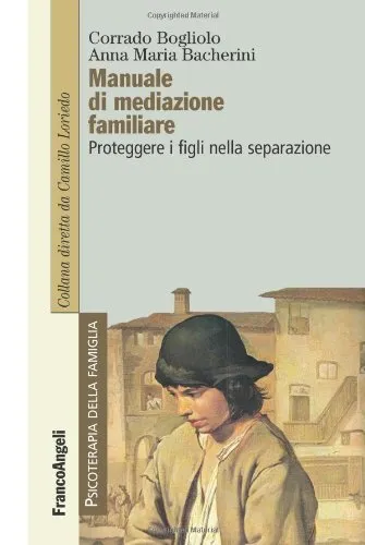 Manuale di mediazione familiare: Proteggere i figli nella separazione