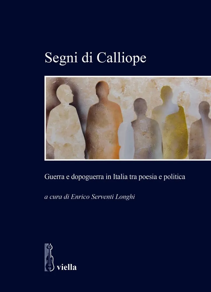 Segni di Calliope: Guerra e dopoguerra in Italia tra poesia e politica