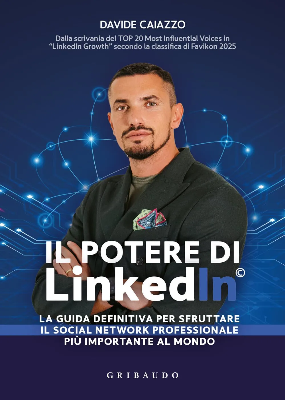 Il potere di LinkedIn®. La guida definitiva per sfruttare il social network professionale più importante al mondo