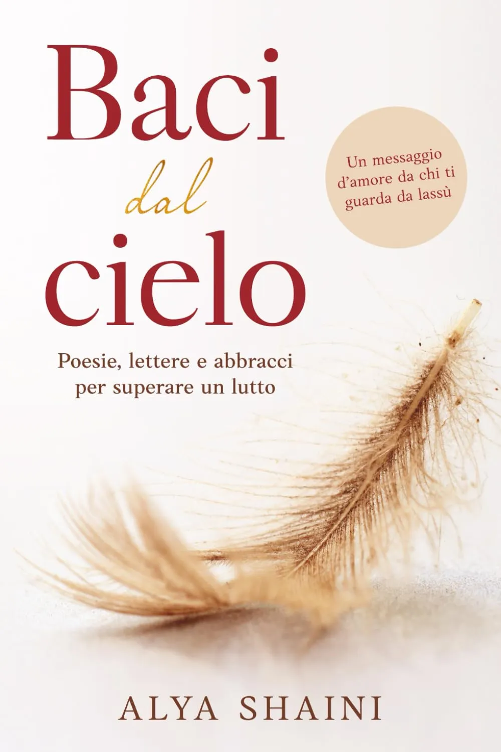 Baci dal Cielo: Poesie, Lettere e Abbracci per superare un Lutto