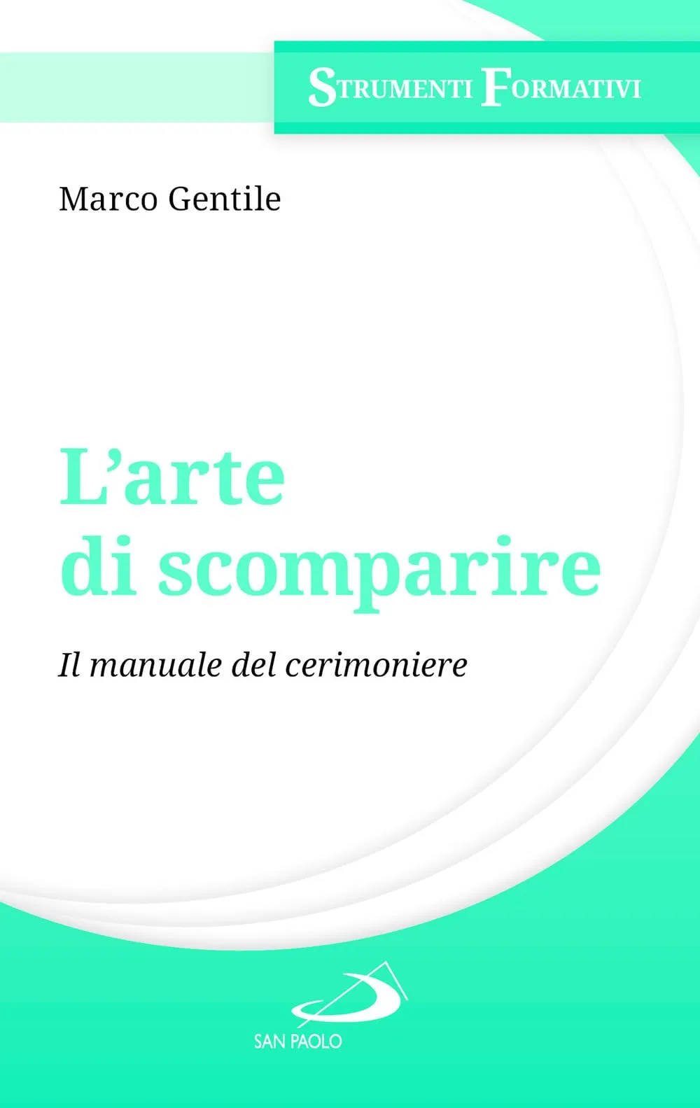 L'arte di scomparire. Il manuale del cerimoniere