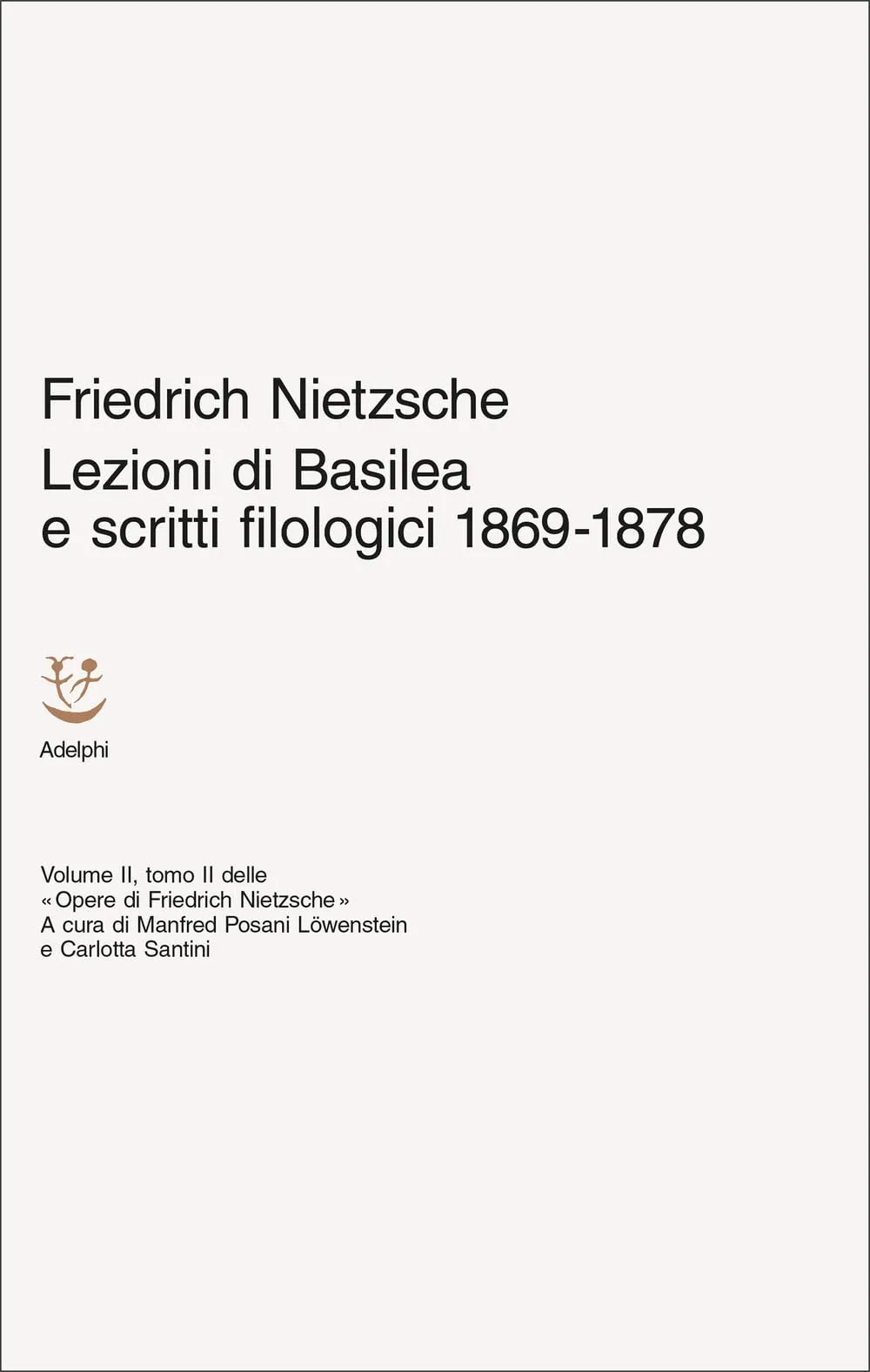 Lezioni di Basilea e scritti filologici 1869-1878. Opere di Friedrich Nietzsche (Vol. 2/2)