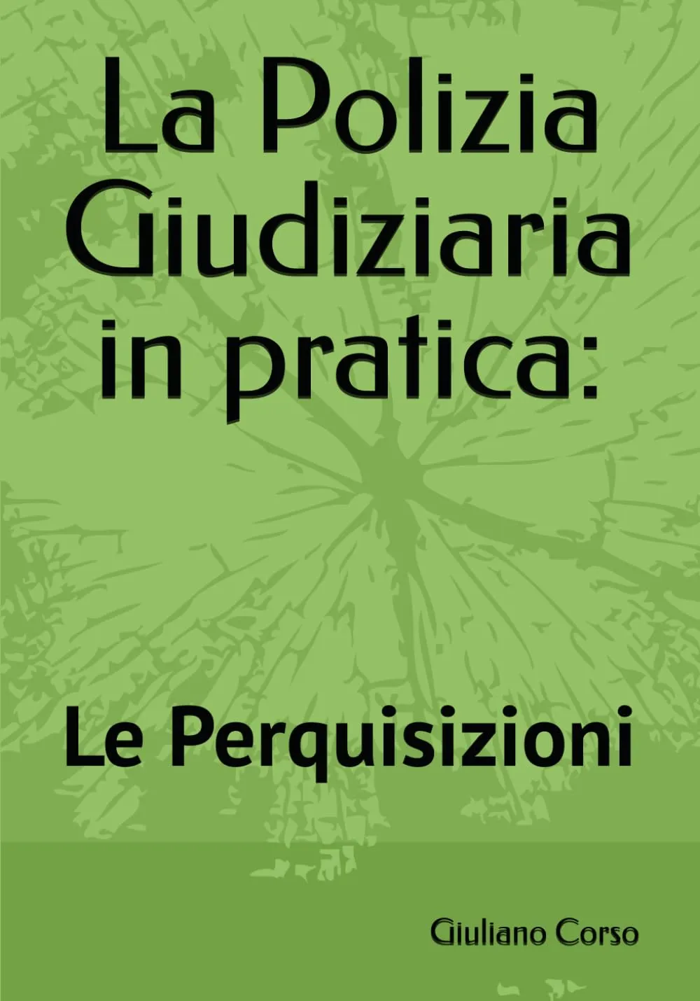 La Polizia Giudiziaria in pratica: Le Perquisizioni