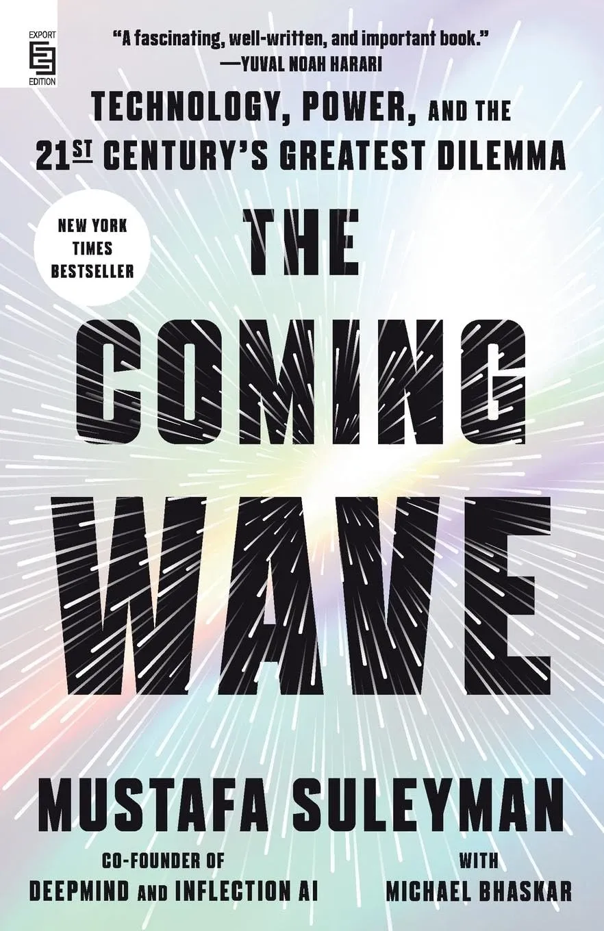 The Coming Wave: Technology, Power, and the Twenty-first Century's Greatest Dilemma