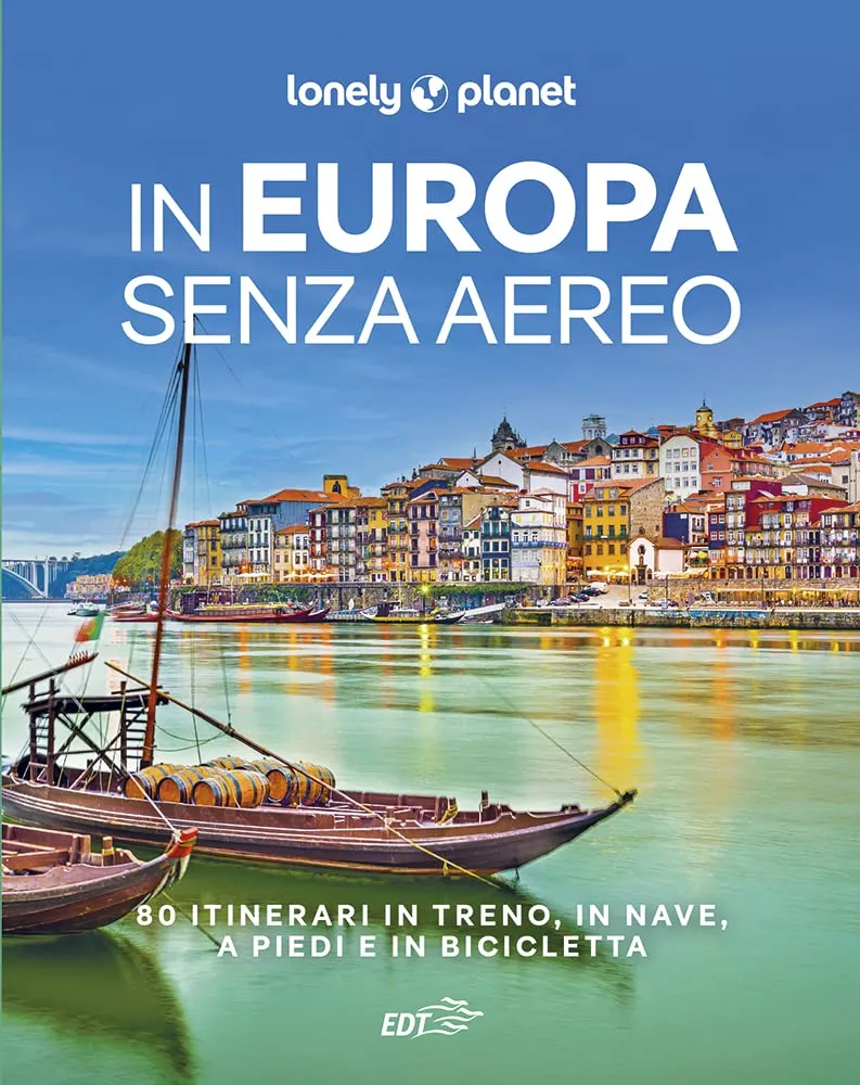 In Europa senza aereo. 80 itinerari in treno, in nave, a piedi e in bicicletta