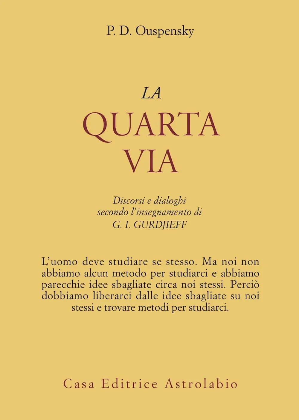 La quarta via. Discorsi e dialoghi secondo l'insegnamento di G. I. Gurdjieff