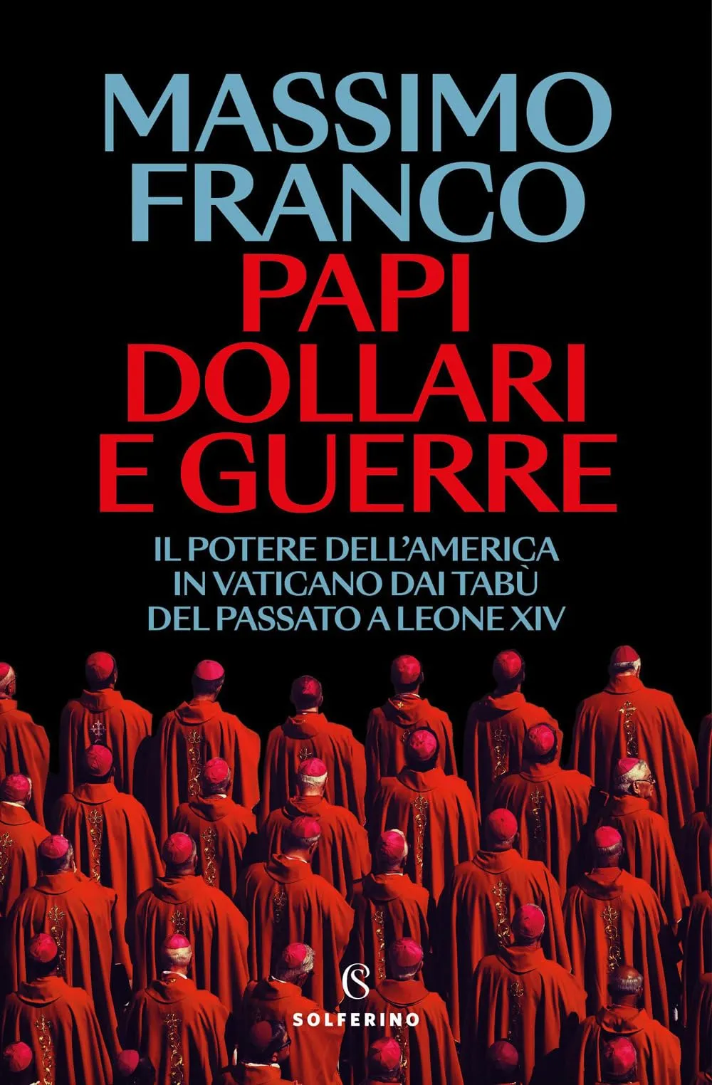 Papi, dollari e guerre. Il potere dell'America in Vaticano dai tabù del passato a Leone XIV