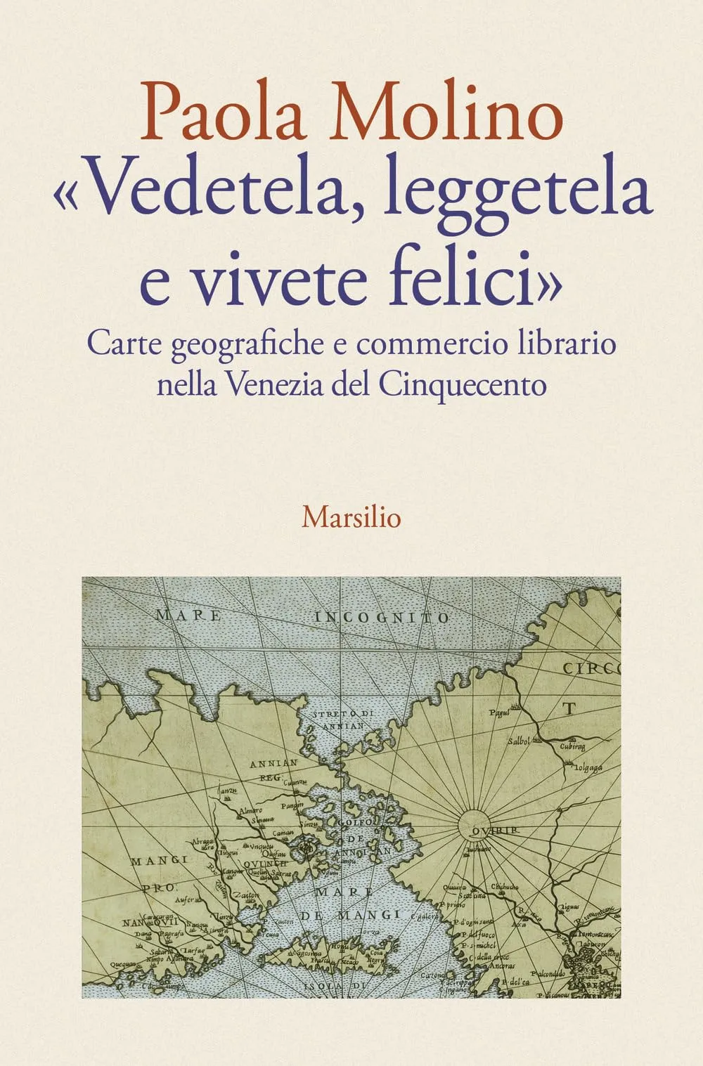 Vedetela, leggetela e vivete felici. Carte geografiche e commercio librario nella Venezia del Cinquecento