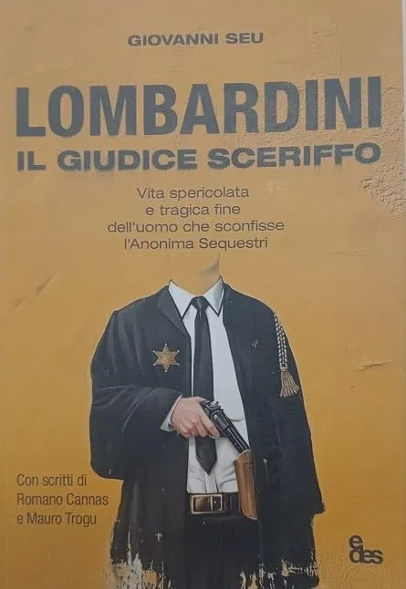 Lombardini, il giudice sceriffo. Vita spericolata e tragica fine dell'uomo che sconfisse l'Anonima Sequestri