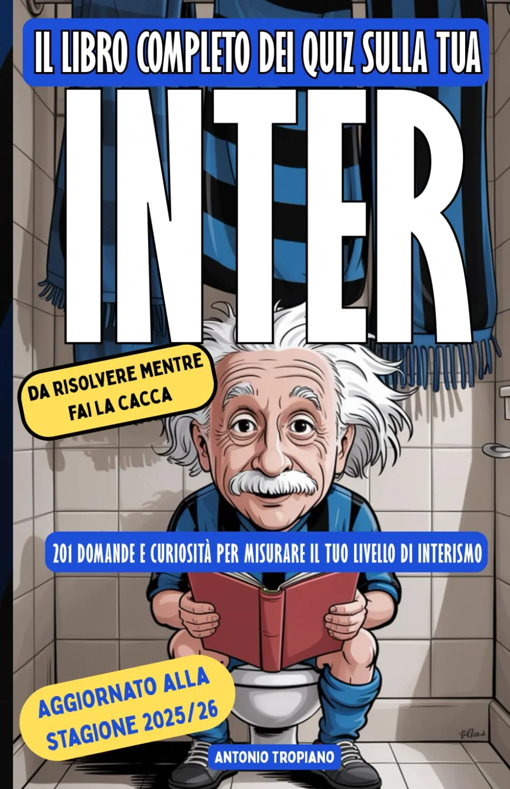 Il libro completo dei Quiz sulla tua Inter, da risolvere mentre fai la cacca