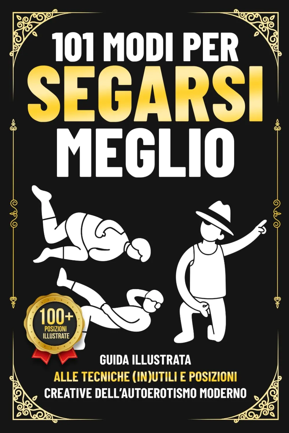 101 Modi per Segarsi Meglio: Guida illustrata all'autoerotismo moderno