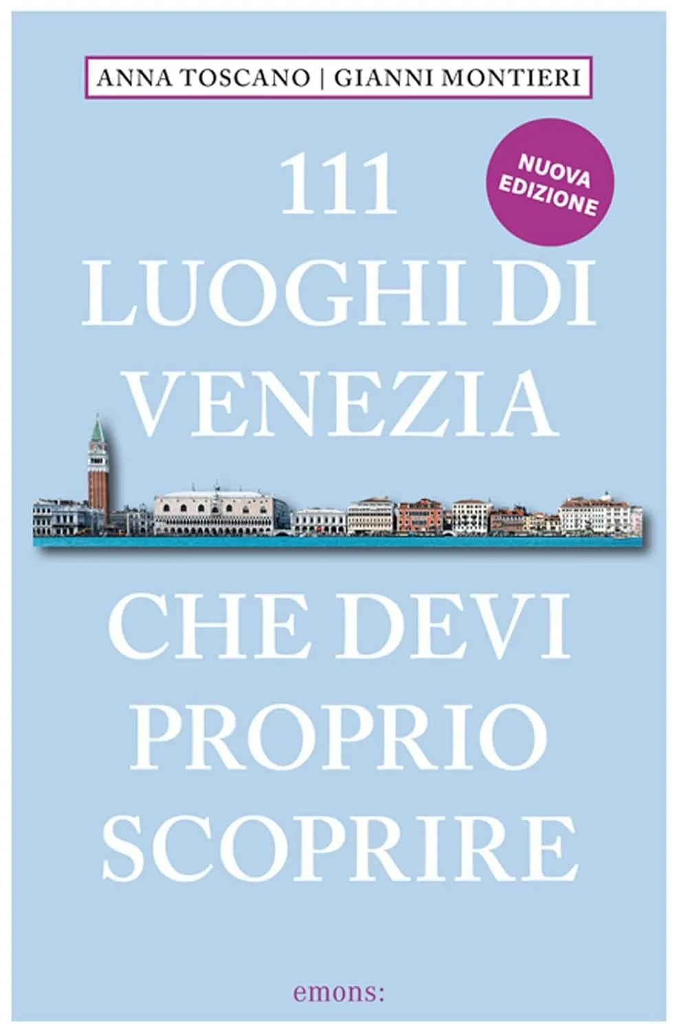 111 luoghi di Venezia che devi proprio scoprire. Nuova ediz.