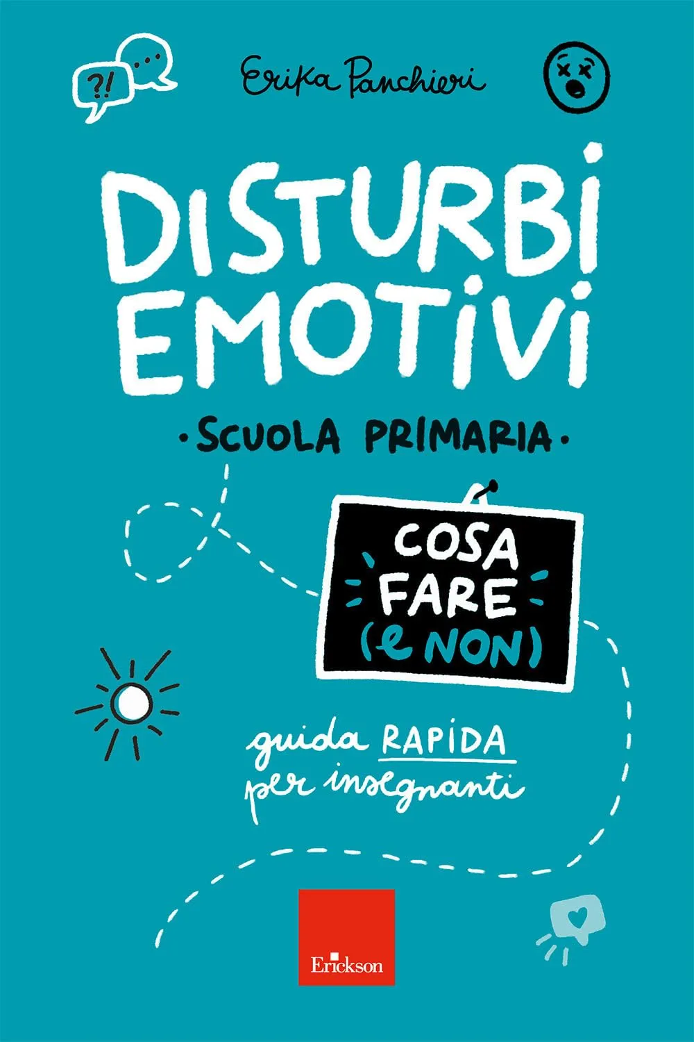 Disturbi emotivi. Cosa fare (e non). Guida rapida per insegnanti. Scuola Primaria