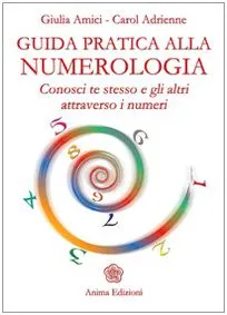 Guida pratica alla numerologia. Conosci te stesso e gli altri attraverso i numeri
