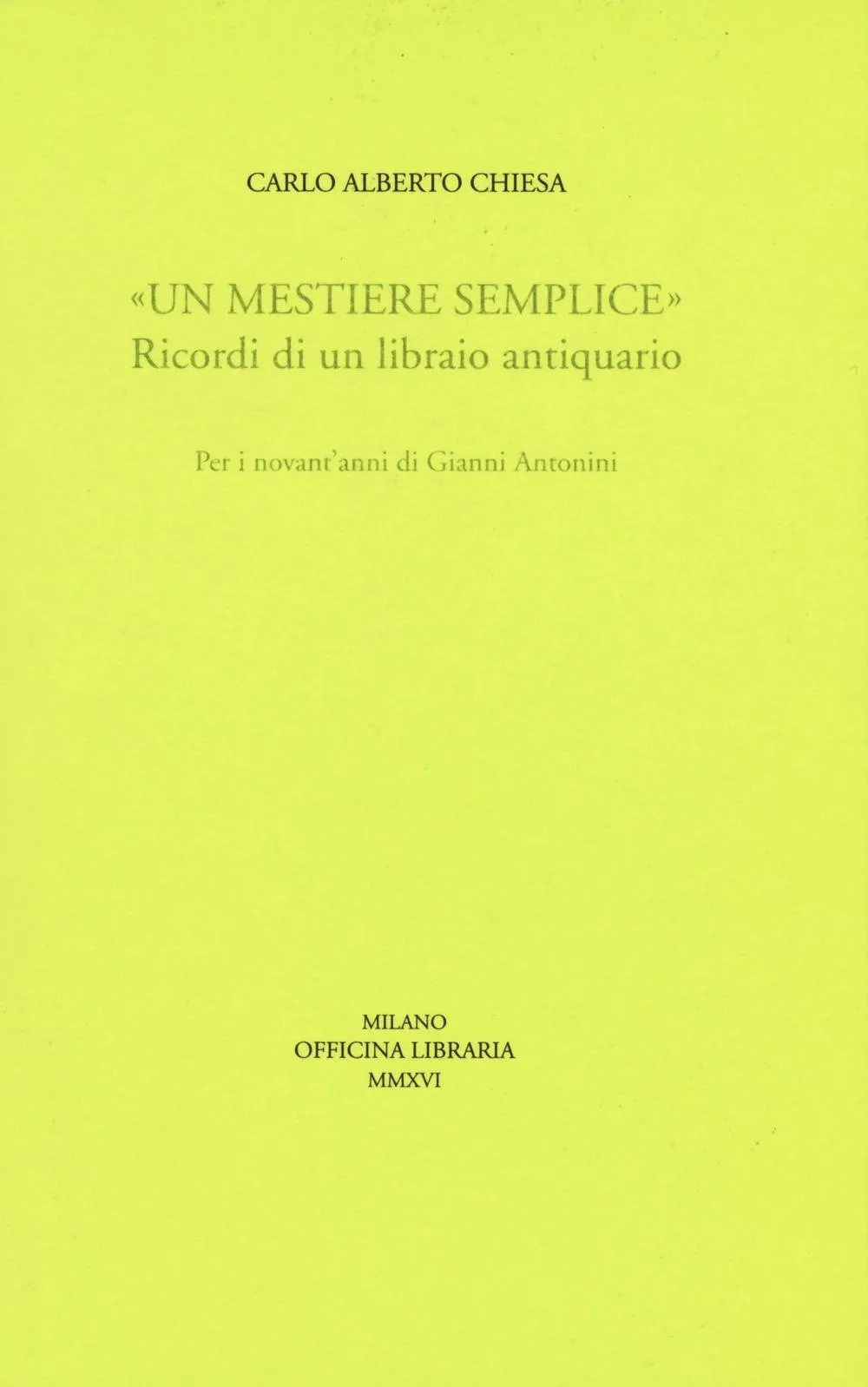 Un mestiere semplice: ricordi di un libraio antiquario per i novant'anni di Gianni Antonini