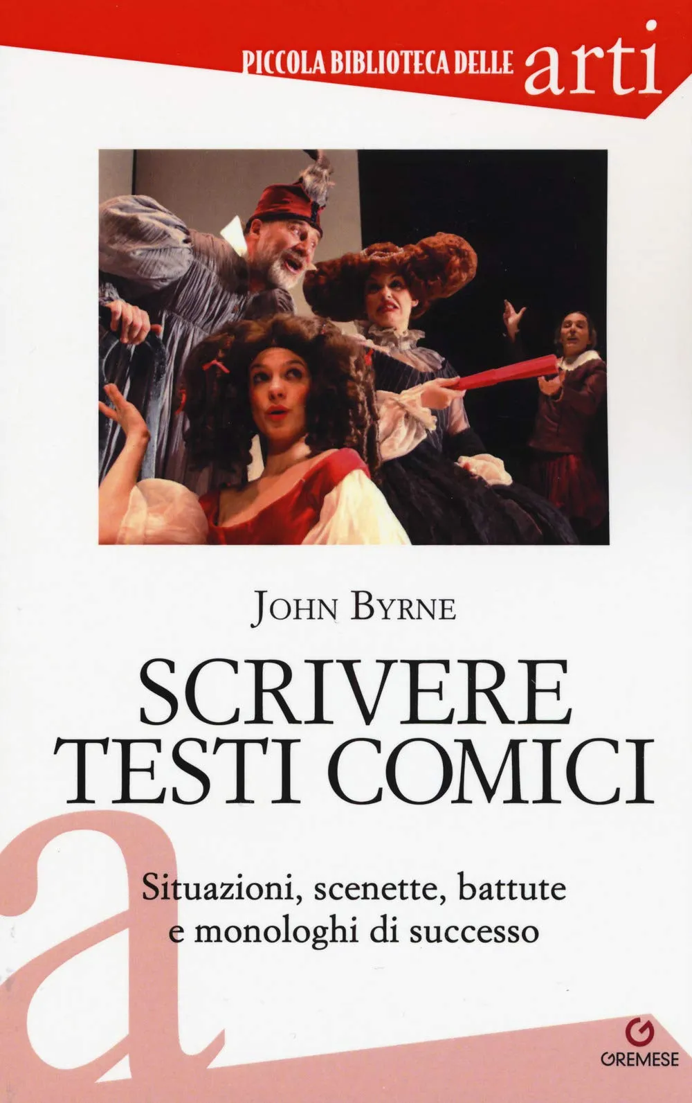 Scrivere Testi Comici: Guida Pratica per Situazioni, Scenette, Battute e Monologhi di Successo