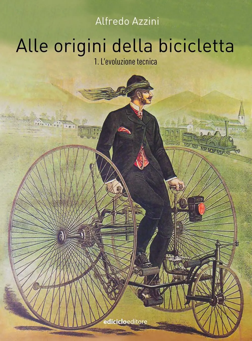 Alle origini della bicicletta. L'evoluzione tecnica (Vol. 1)