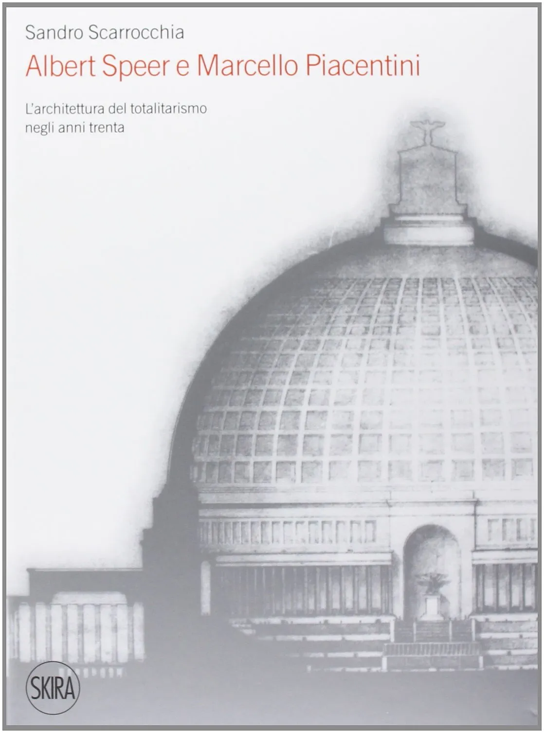 Albert Speer e Marcello Piacentini: l'architettura del totalitarismo negli anni Trenta