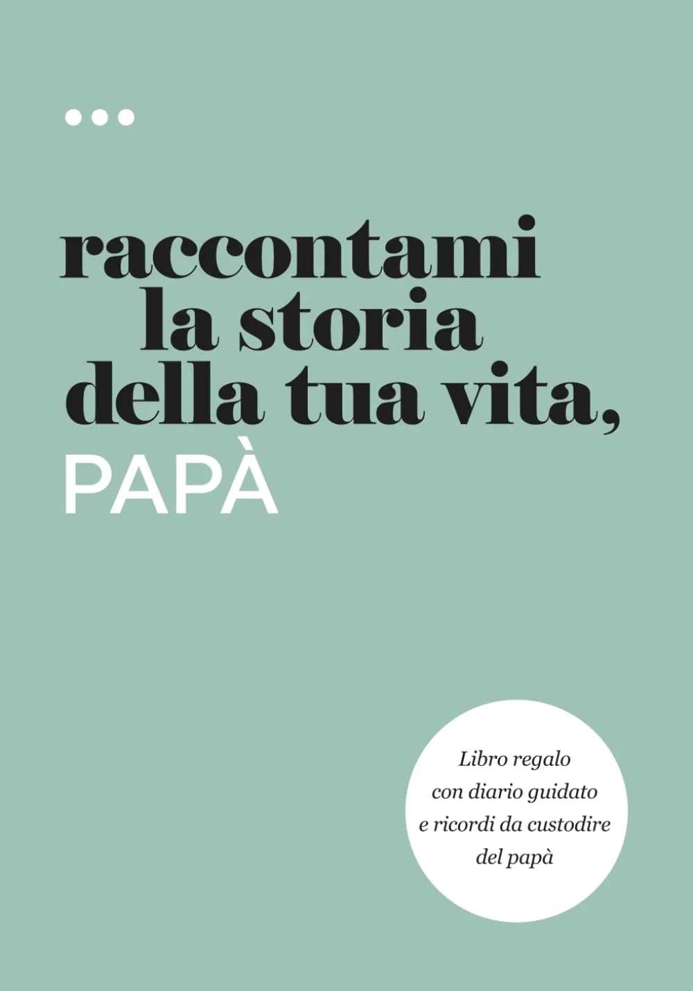 Raccontami la storia della tua vita, papà: Libro diario guidato per conservare i ricordi del papà