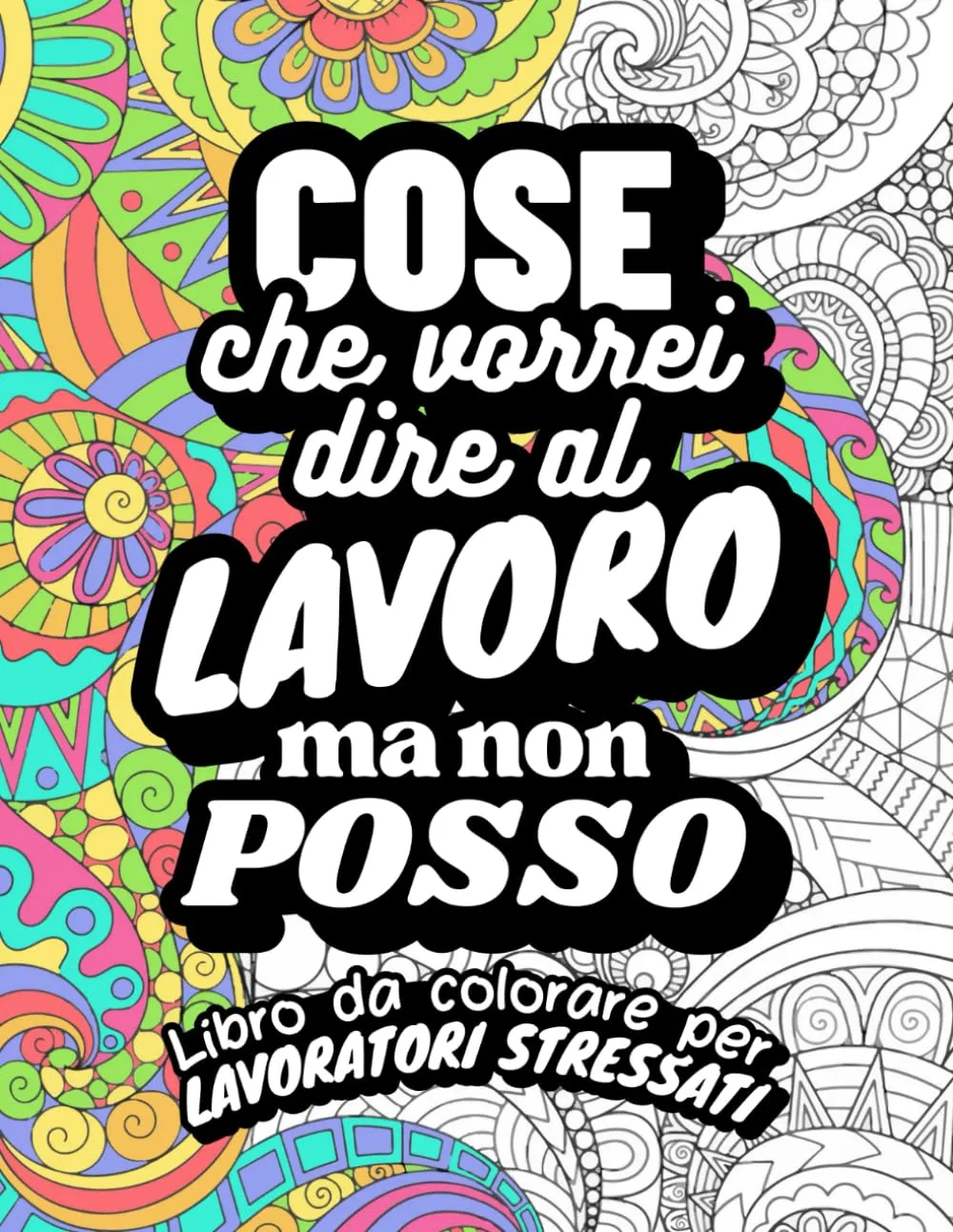Cose che vorrei dire al lavoro ma non posso. Libro da colorare per lavoratori stressati