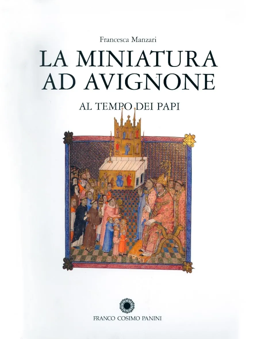 La miniatura ad Avignone al tempo dei papi, 1310-1410