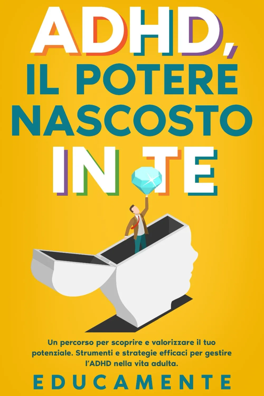 ADHD, il Potere Nascosto in Te: Un Percorso per Scoprire e Valorizzare il Tuo Potenziale