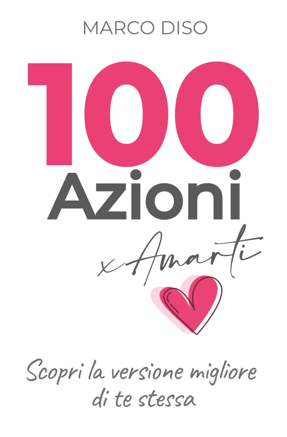 100 Azioni x Amarti: Scopri la versione migliore di te stessa