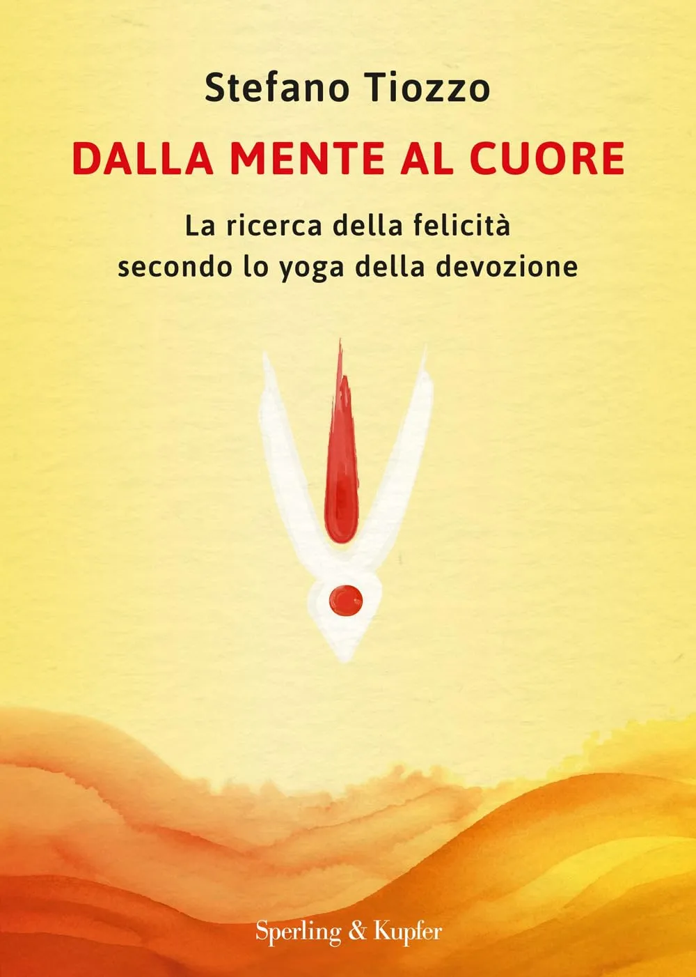 Dalla mente al cuore. La ricerca della felicità secondo lo yoga della devozione