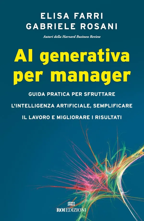 AI generativa per manager: Guida pratica per sfruttare l'intelligenza artificiale, semplificare il lavoro e migliorare i risultati