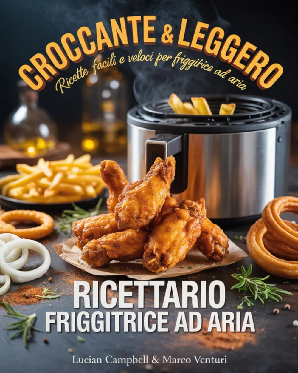 Ricettario per Friggitrice ad Aria: 300 Ricette Facili, Veloci e Croccanti + Ebook