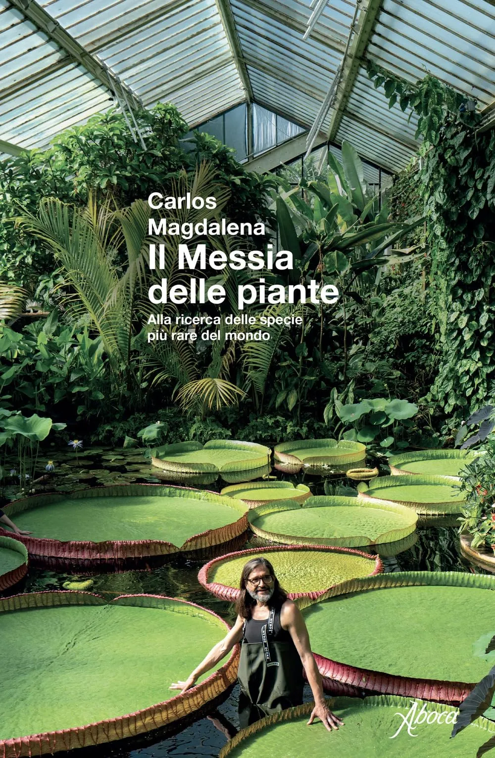 Il messia delle piante. Alla ricerca delle specie più rare del mondo. Nuova ediz.